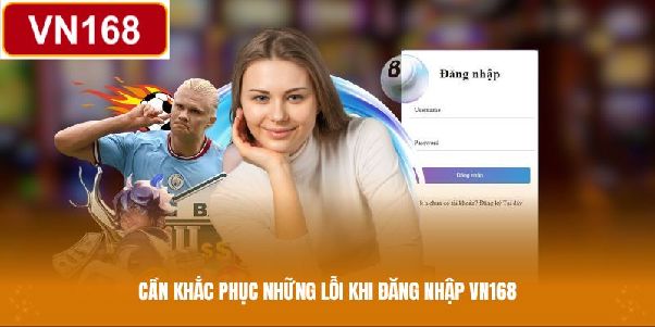 VN168 đăng nhập - Cập nhật 3 bước vào tài khoản thành viên