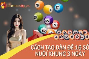 Tấn Bình Chia Sẻ Cách Chơi Dàn Đề 16 Số Khung 3 Ngày Bất Tử